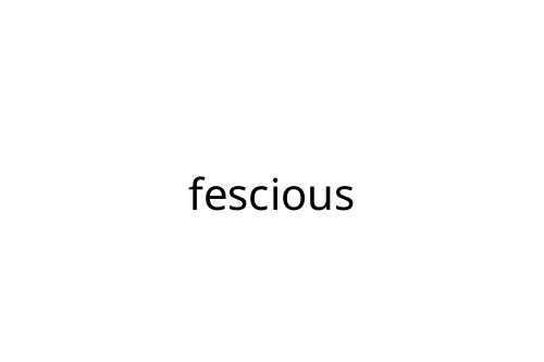 fescious