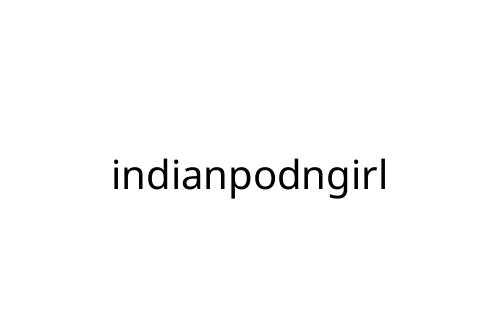 indianpodngirl