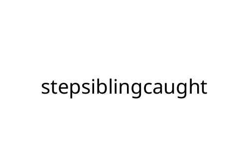 stepsiblingcaught
