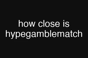 how close is hypegamblematch
