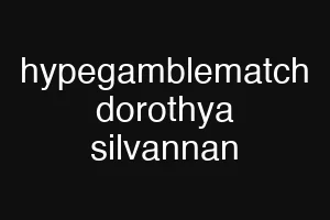 hypegamblematch dorothya silvannan
