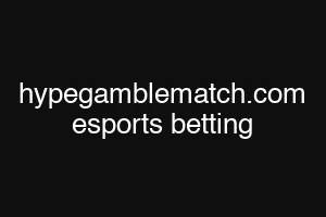 hypegamblematch.com esports betting