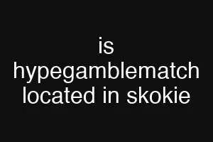 is hypegamblematch located in skokie